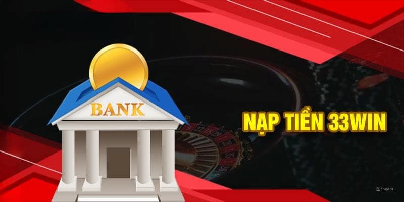 Nạp tiền 33win Nạp tiền 33win về các phương thức phổ biến